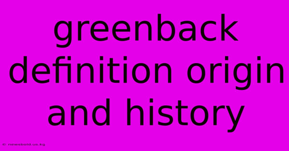 Greenback Definition Origin And History