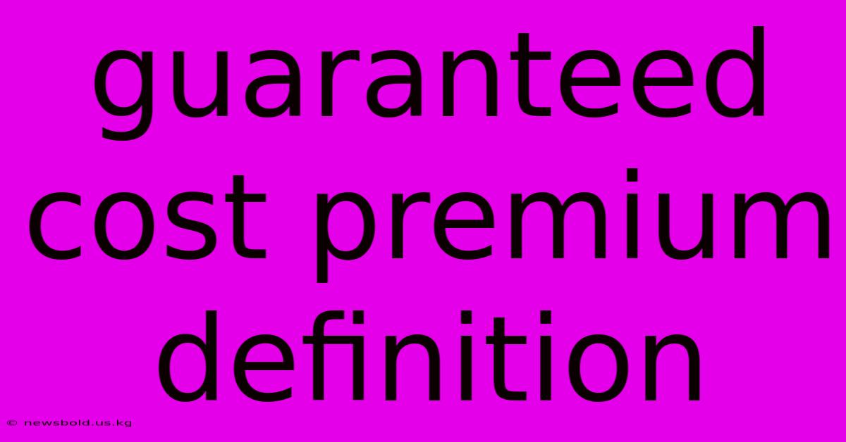 Guaranteed Cost Premium Definition