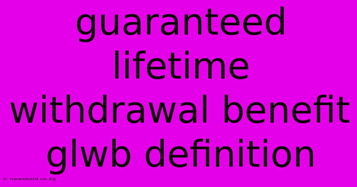 Guaranteed Lifetime Withdrawal Benefit Glwb Definition