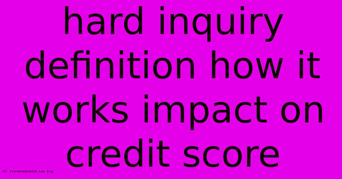 Hard Inquiry Definition How It Works Impact On Credit Score