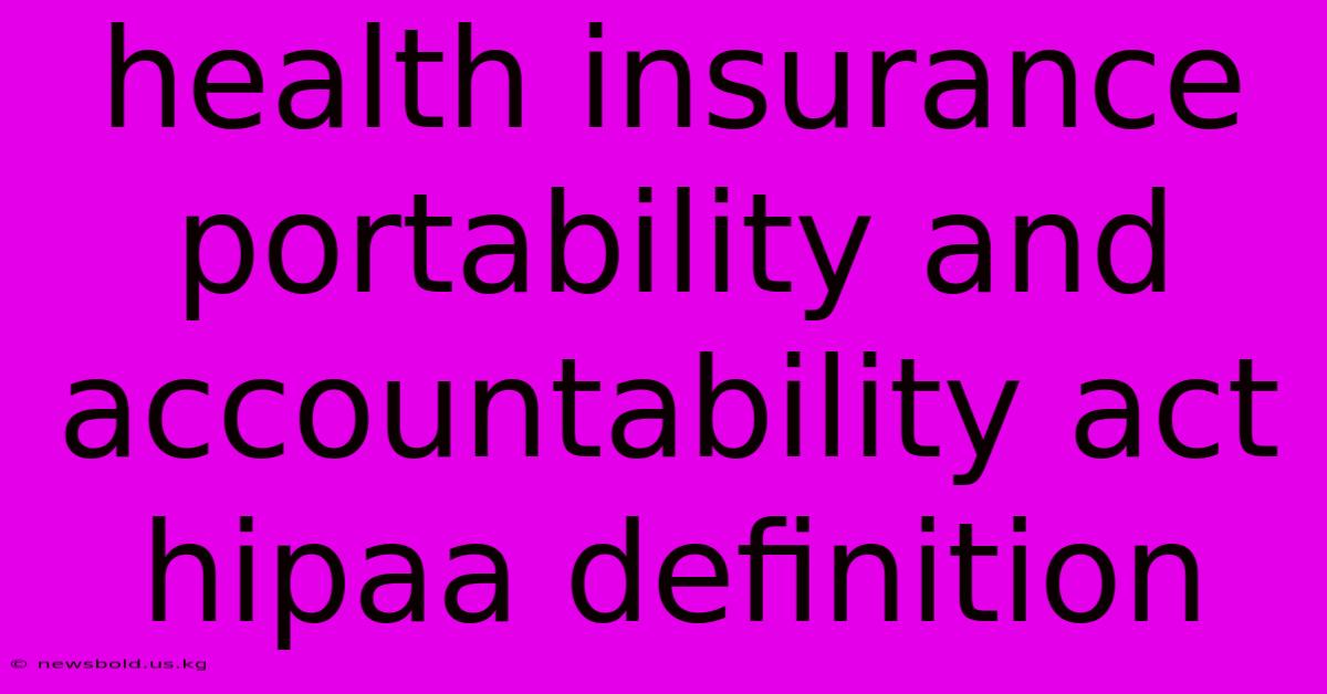 Health Insurance Portability And Accountability Act Hipaa Definition