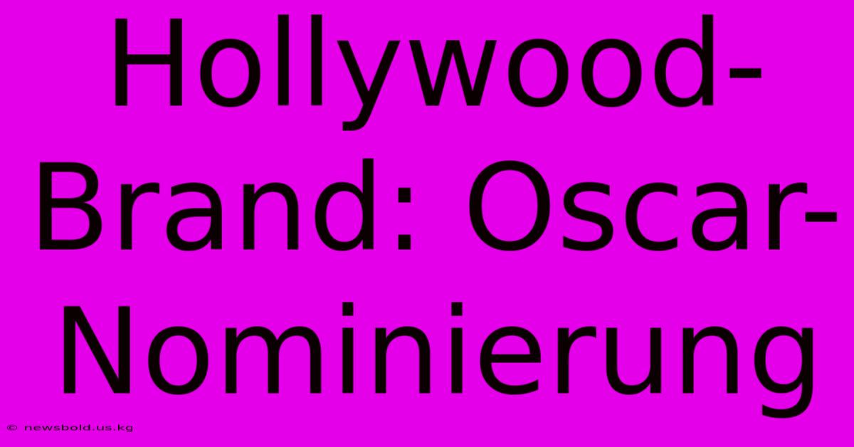 Hollywood-Brand: Oscar-Nominierung