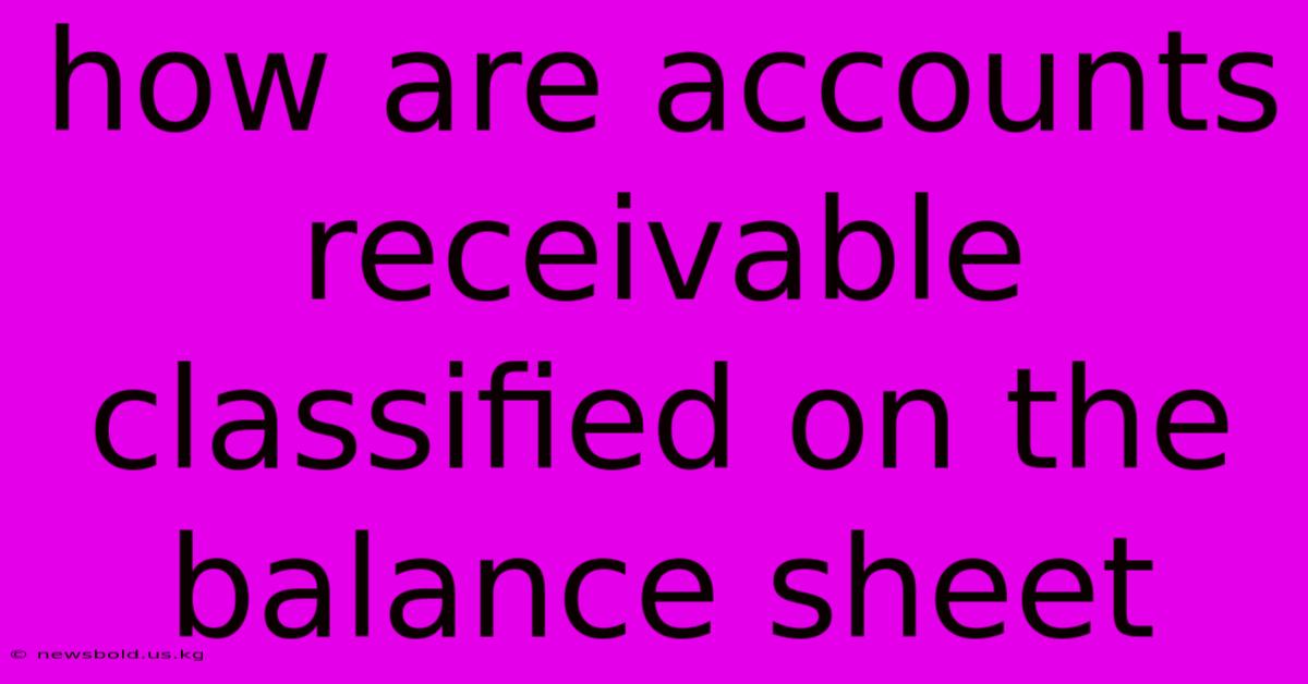 How Are Accounts Receivable Classified On The Balance Sheet