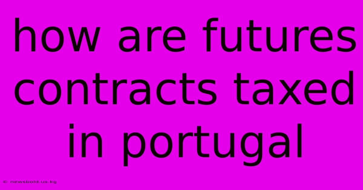 How Are Futures Contracts Taxed In Portugal