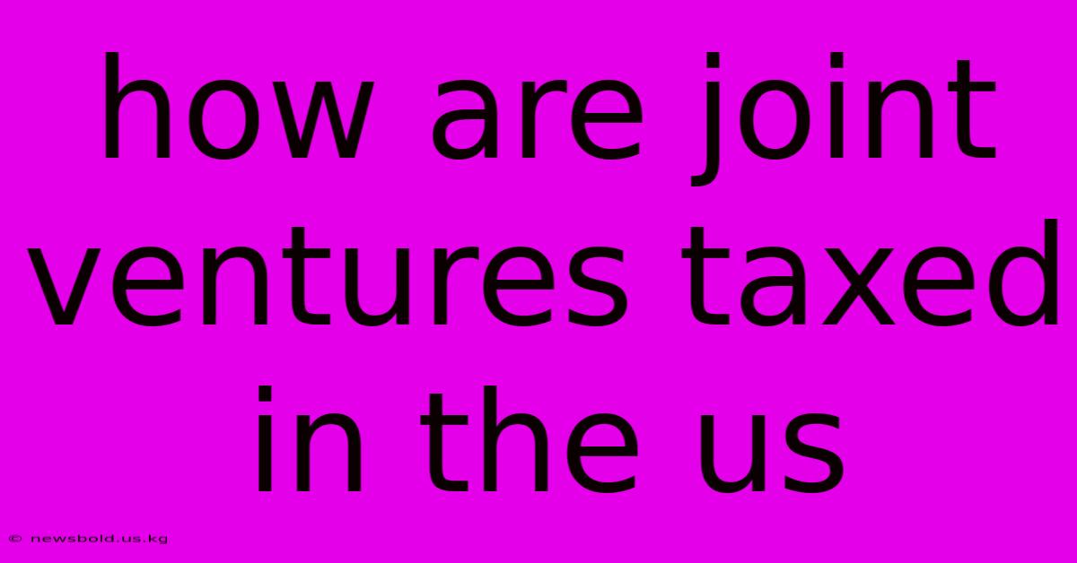 How Are Joint Ventures Taxed In The Us