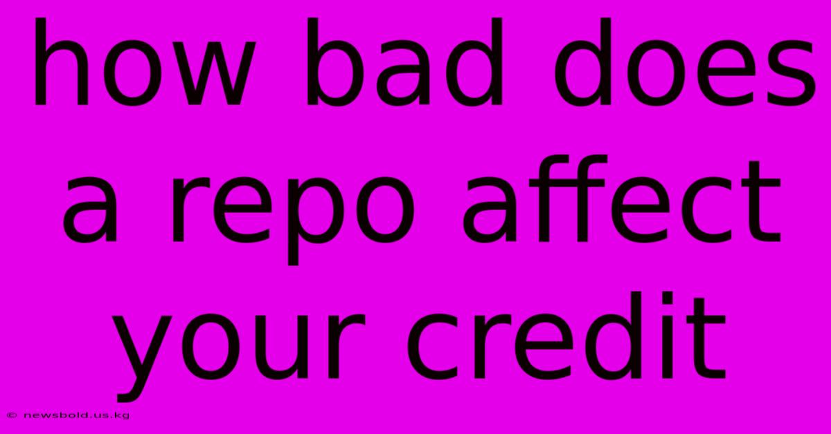 How Bad Does A Repo Affect Your Credit