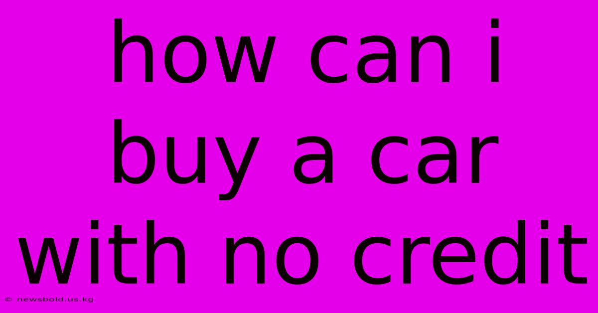 How Can I Buy A Car With No Credit