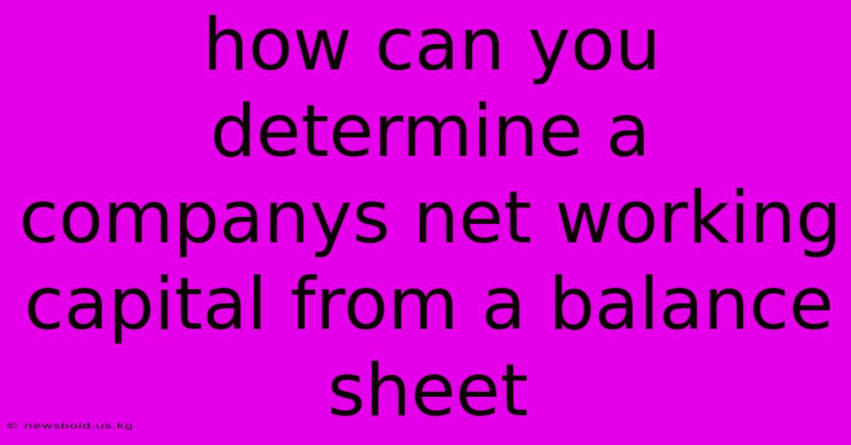 How Can You Determine A Companys Net Working Capital From A Balance Sheet