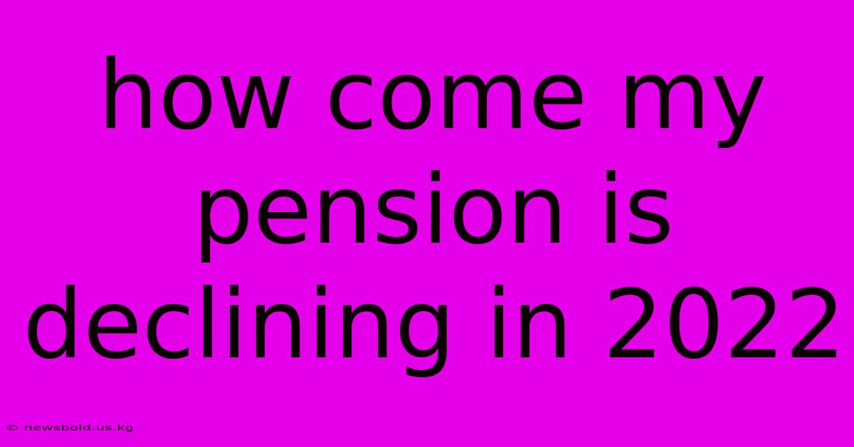 How Come My Pension Is Declining In 2022