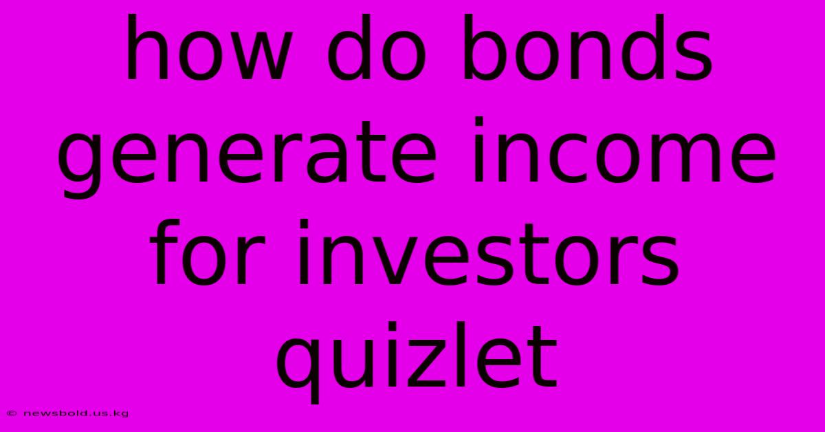 How Do Bonds Generate Income For Investors Quizlet