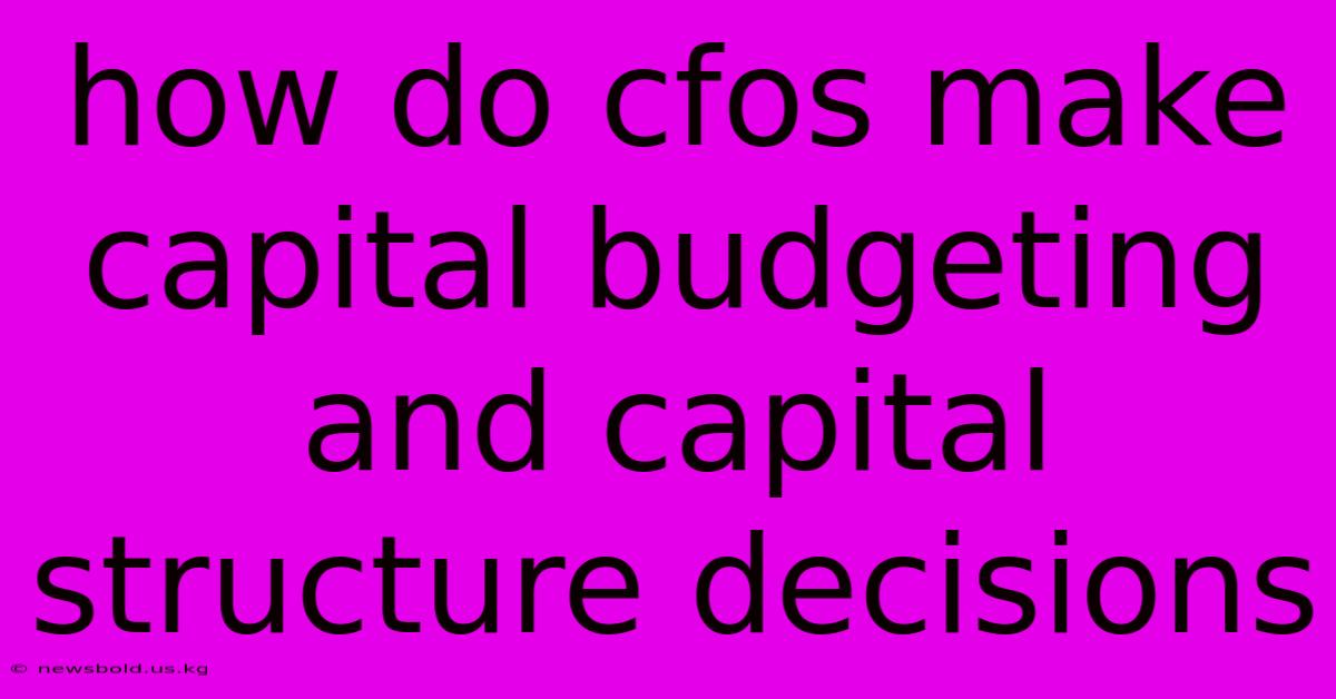 How Do Cfos Make Capital Budgeting And Capital Structure Decisions