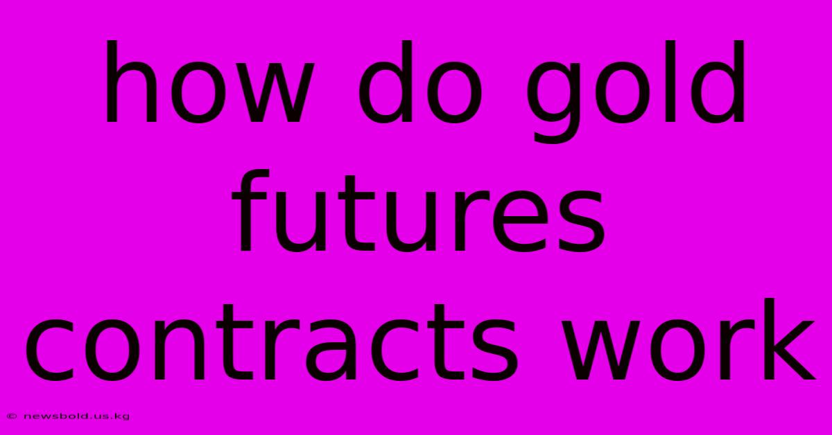 How Do Gold Futures Contracts Work