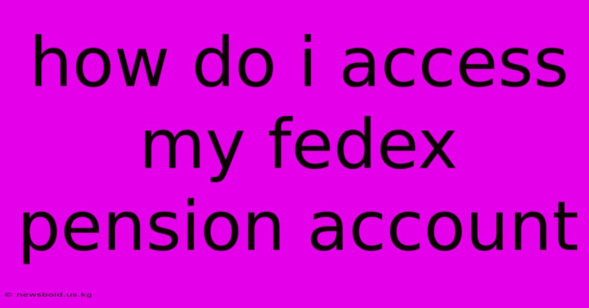 How Do I Access My Fedex Pension Account