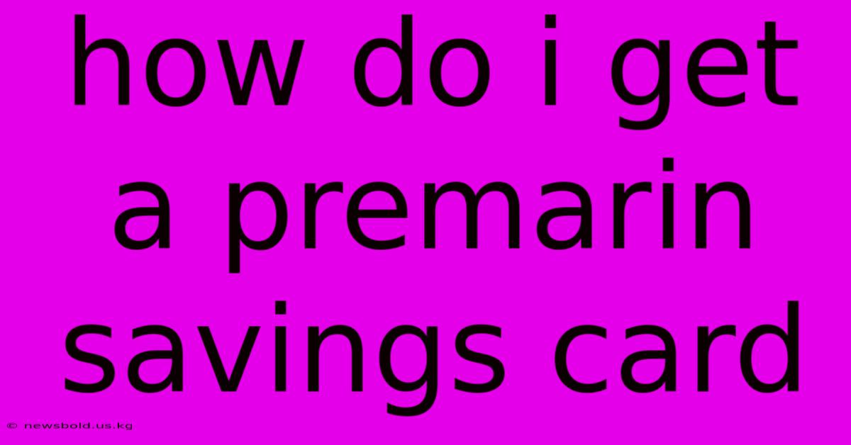 How Do I Get A Premarin Savings Card