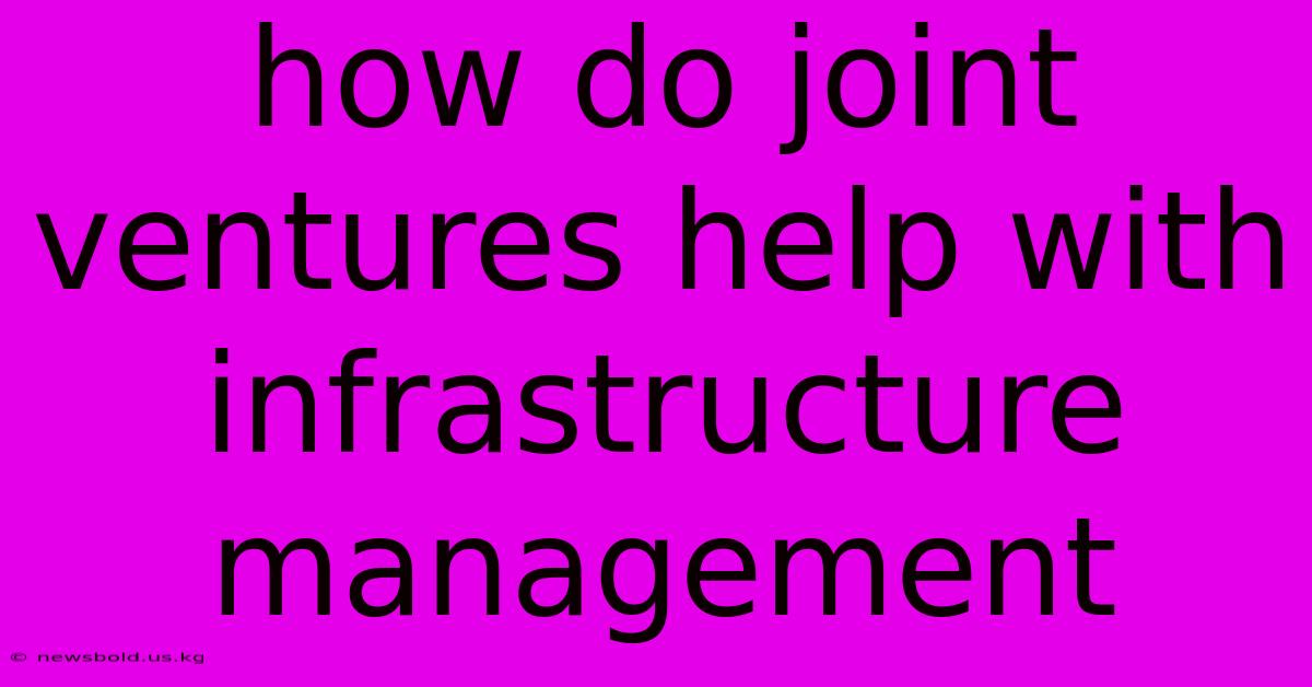 How Do Joint Ventures Help With Infrastructure Management