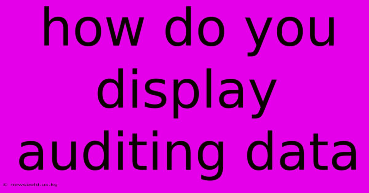 How Do You Display Auditing Data