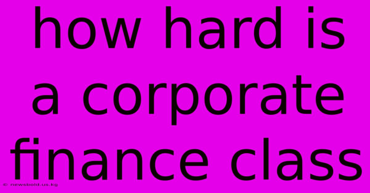 How Hard Is A Corporate Finance Class