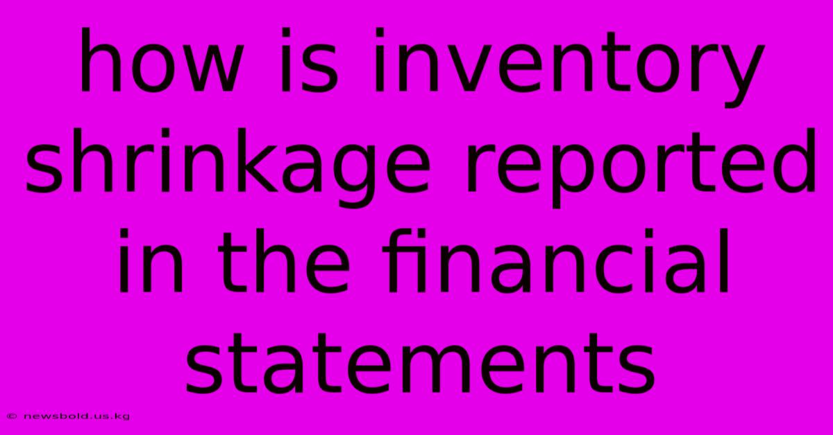 How Is Inventory Shrinkage Reported In The Financial Statements