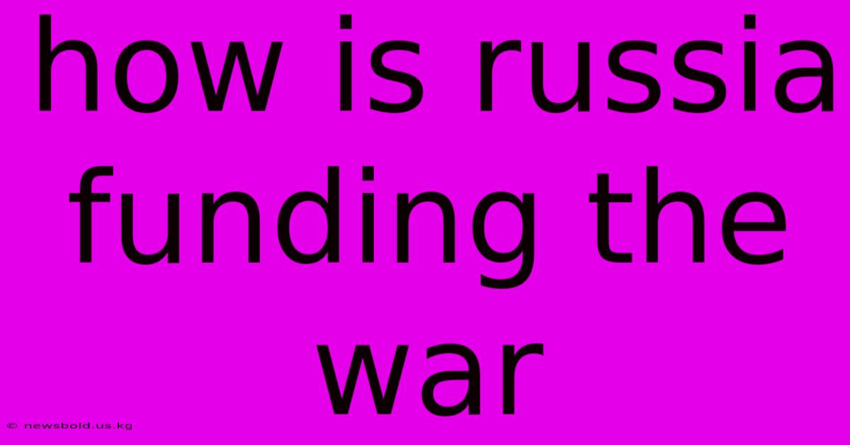 How Is Russia Funding The War