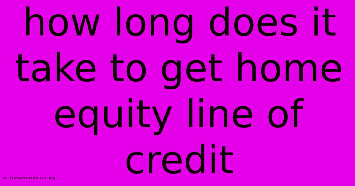 How Long Does It Take To Get Home Equity Line Of Credit