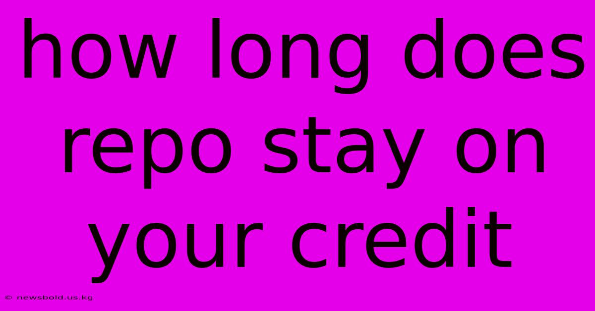 How Long Does Repo Stay On Your Credit