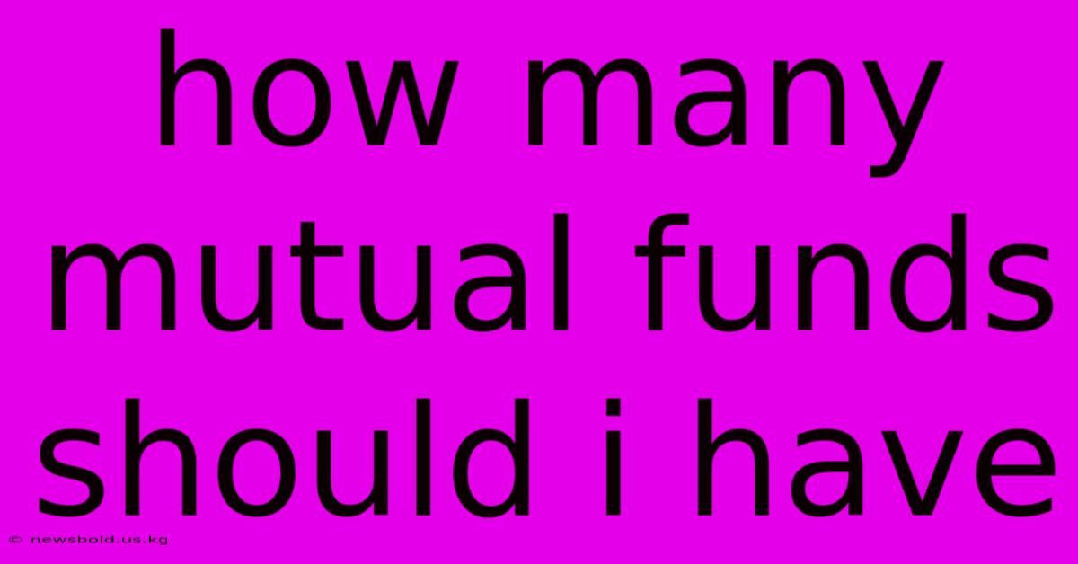 How Many Mutual Funds Should I Have