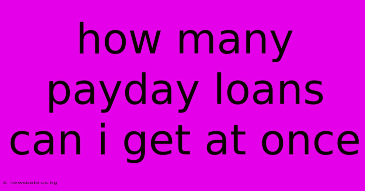 How Many Payday Loans Can I Get At Once