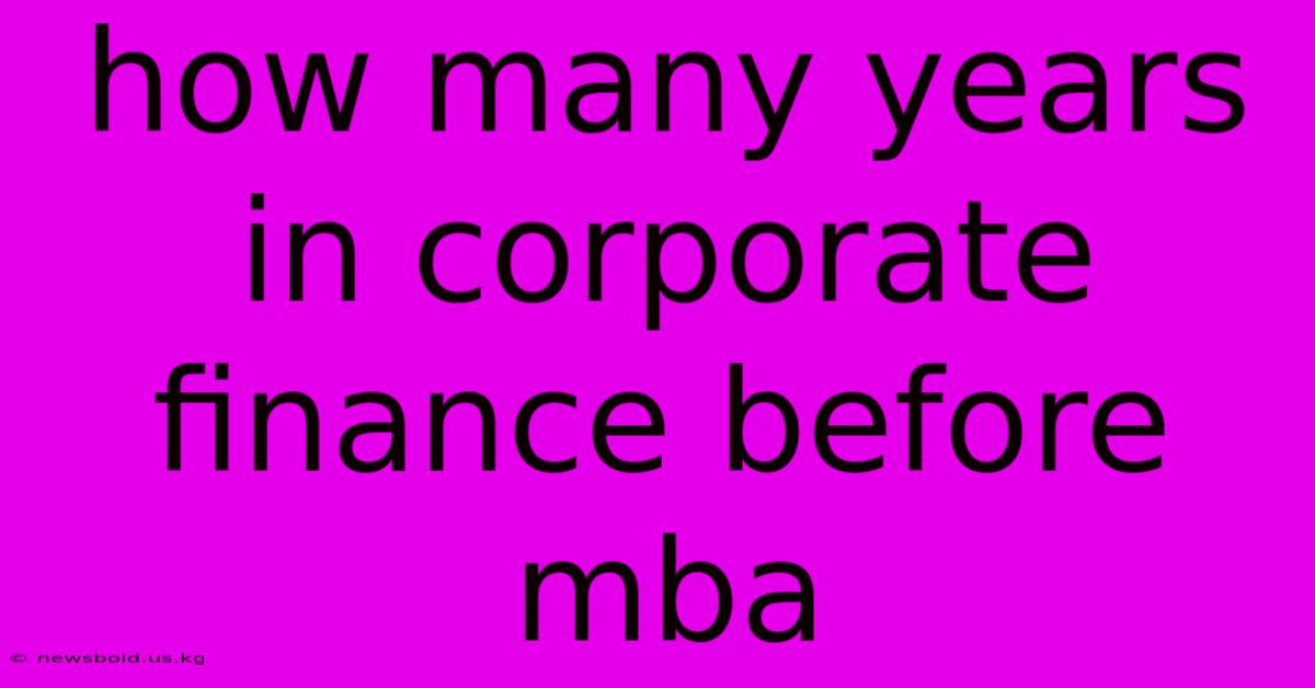 How Many Years In Corporate Finance Before Mba