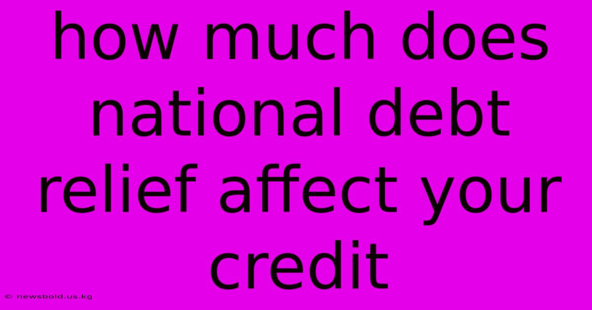 How Much Does National Debt Relief Affect Your Credit