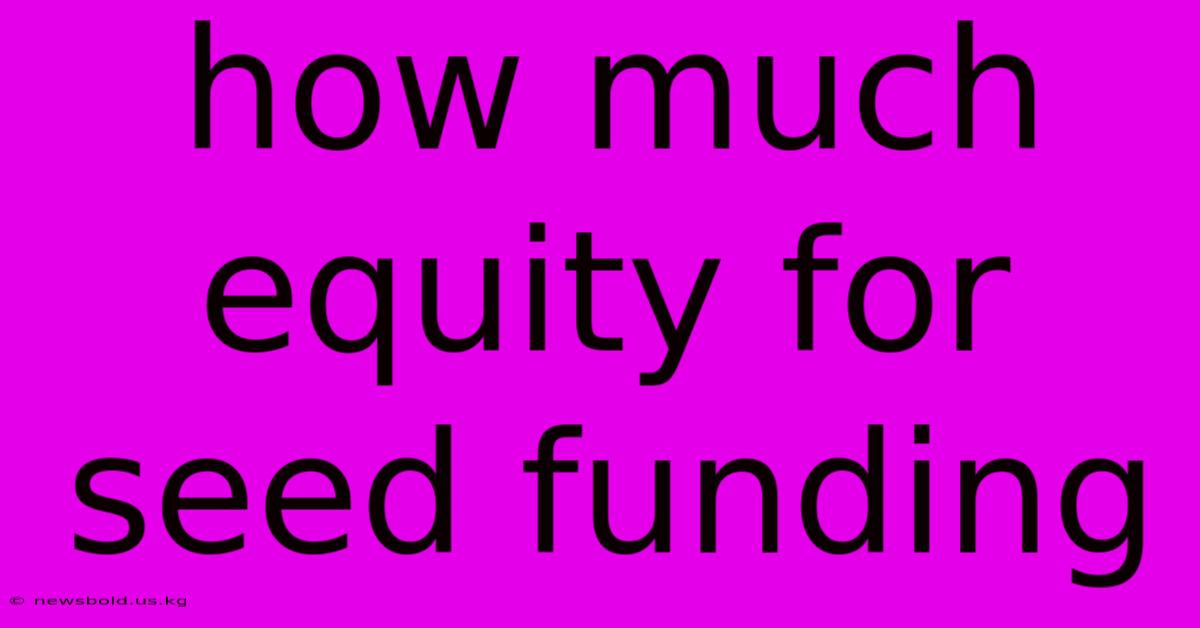 How Much Equity For Seed Funding