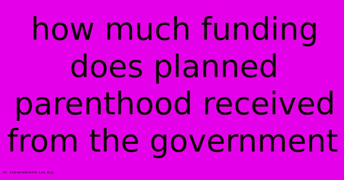 How Much Funding Does Planned Parenthood Received From The Government