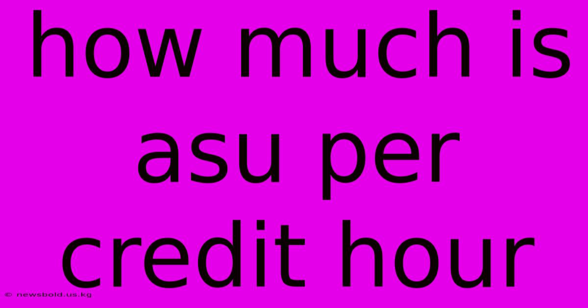 How Much Is Asu Per Credit Hour