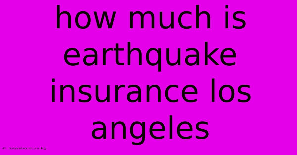 How Much Is Earthquake Insurance Los Angeles