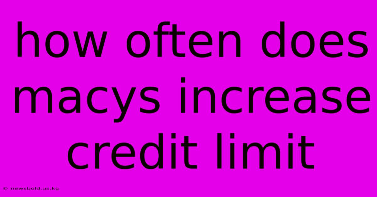 How Often Does Macys Increase Credit Limit