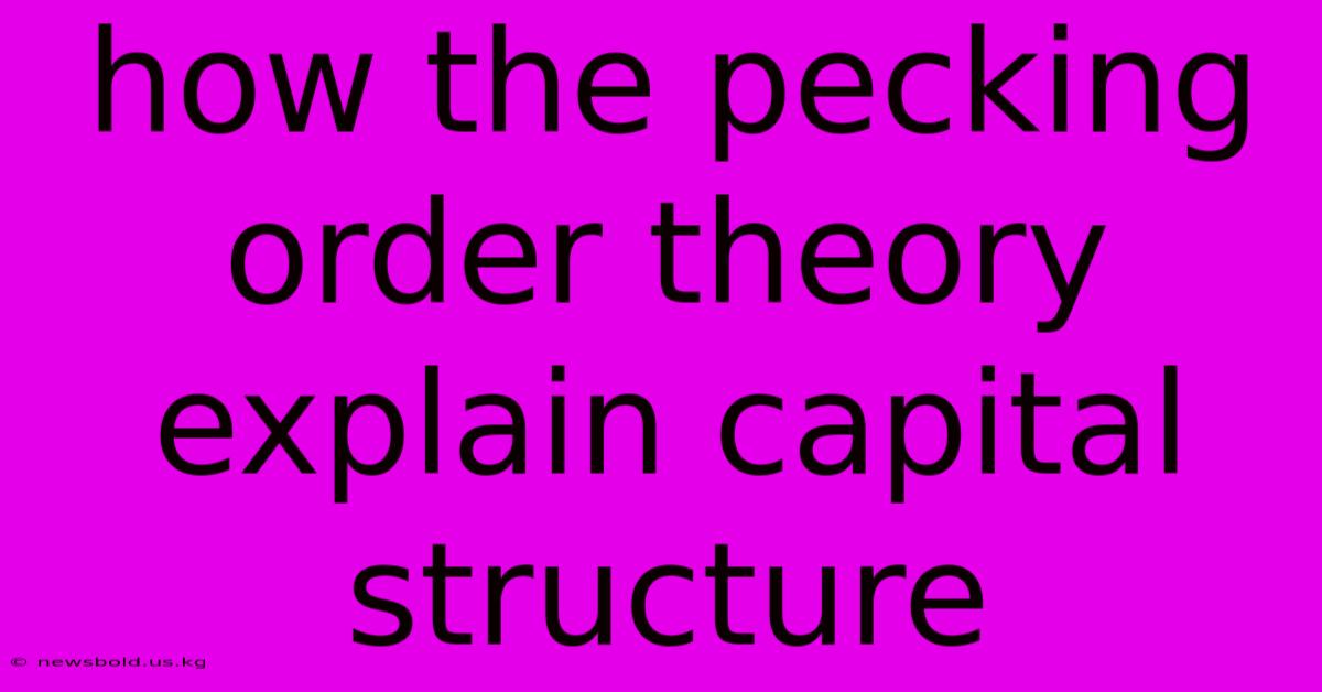 How The Pecking Order Theory Explain Capital Structure