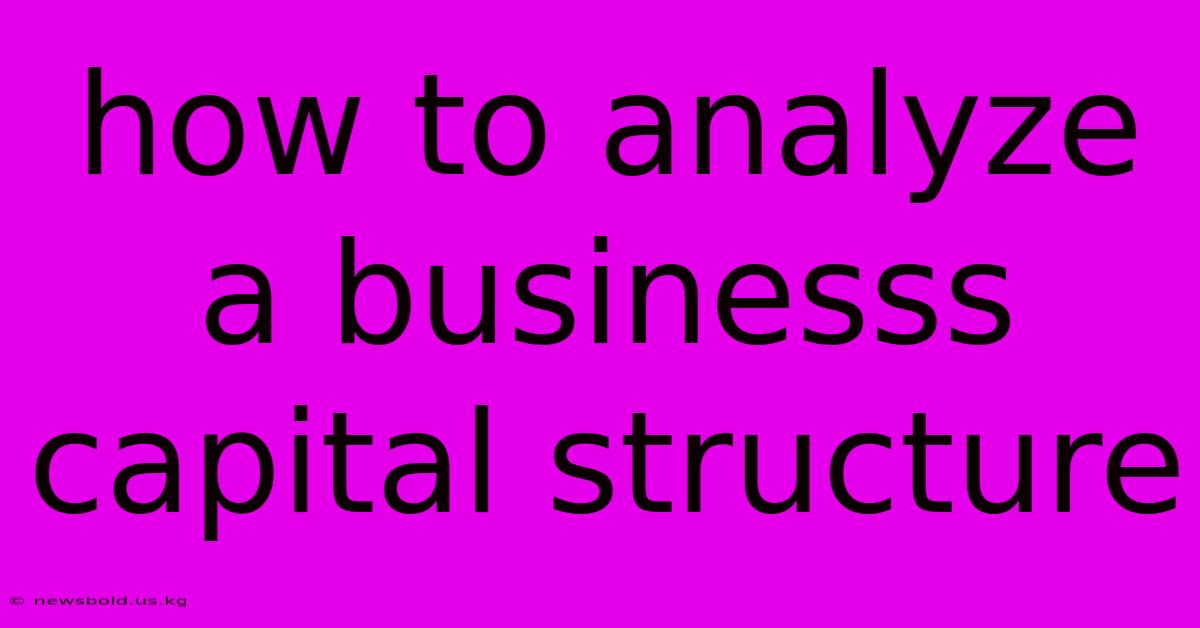 How To Analyze A Businesss Capital Structure