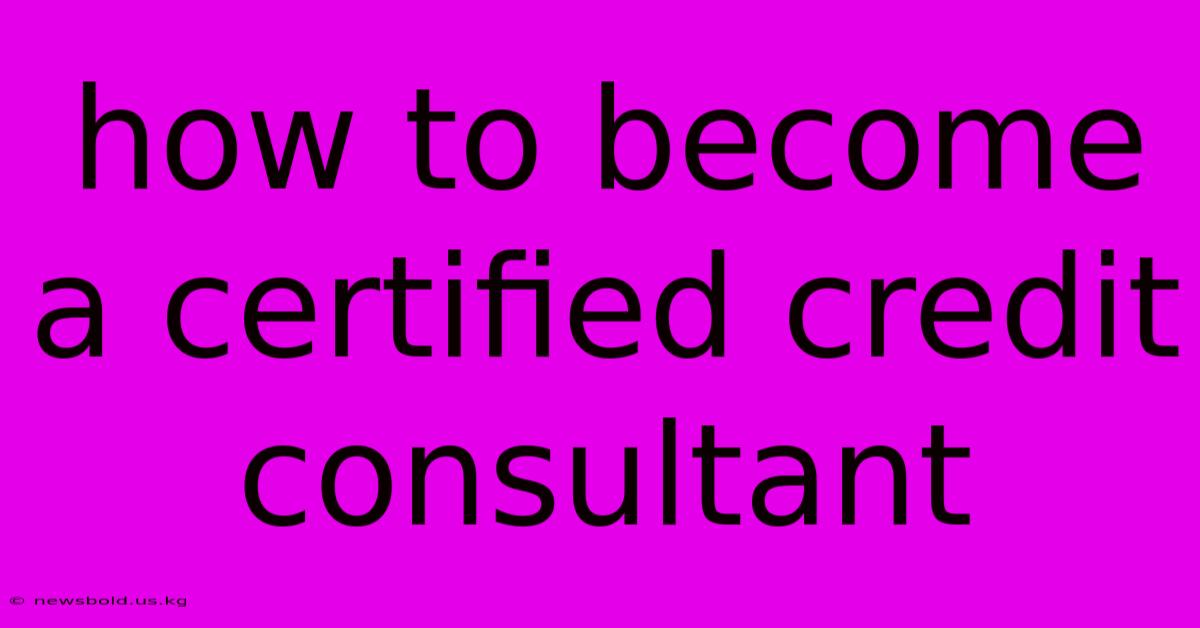 How To Become A Certified Credit Consultant