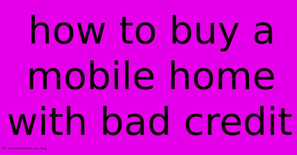 How To Buy A Mobile Home With Bad Credit