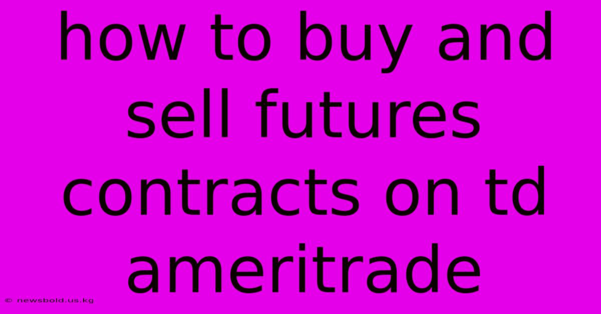 How To Buy And Sell Futures Contracts On Td Ameritrade