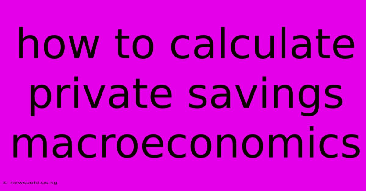 How To Calculate Private Savings Macroeconomics