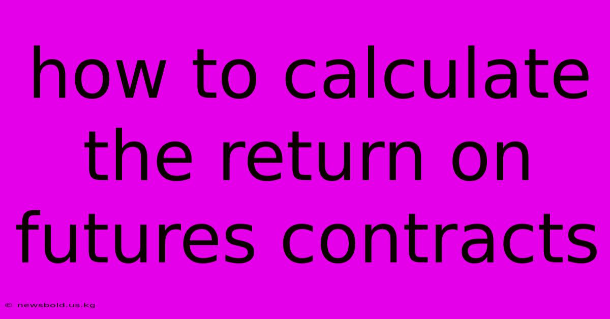 How To Calculate The Return On Futures Contracts