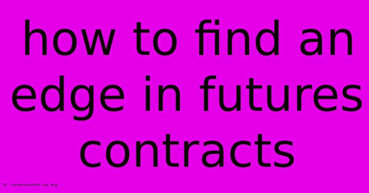 How To Find An Edge In Futures Contracts