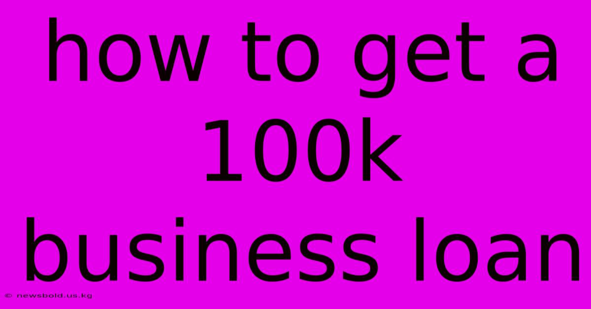 How To Get A 100k Business Loan