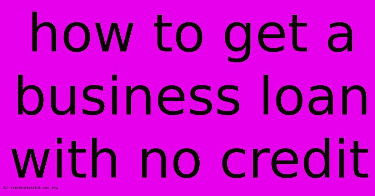 How To Get A Business Loan With No Credit