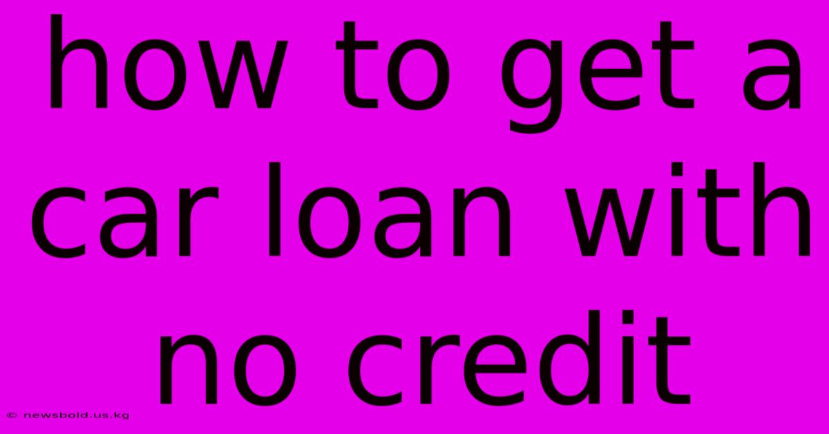 How To Get A Car Loan With No Credit