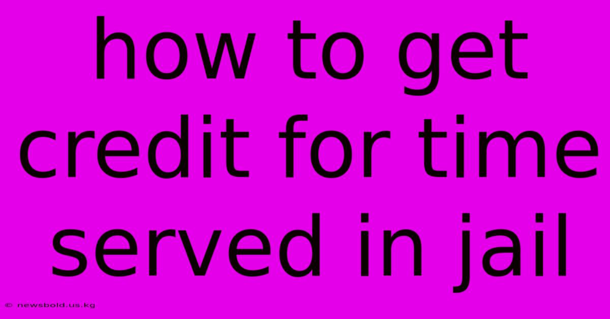 How To Get Credit For Time Served In Jail