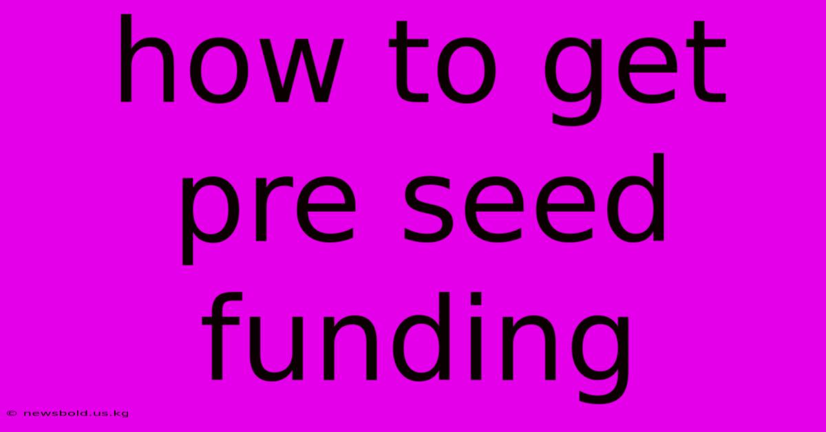 How To Get Pre Seed Funding