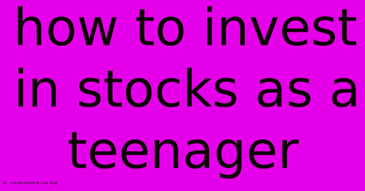 How To Invest In Stocks As A Teenager