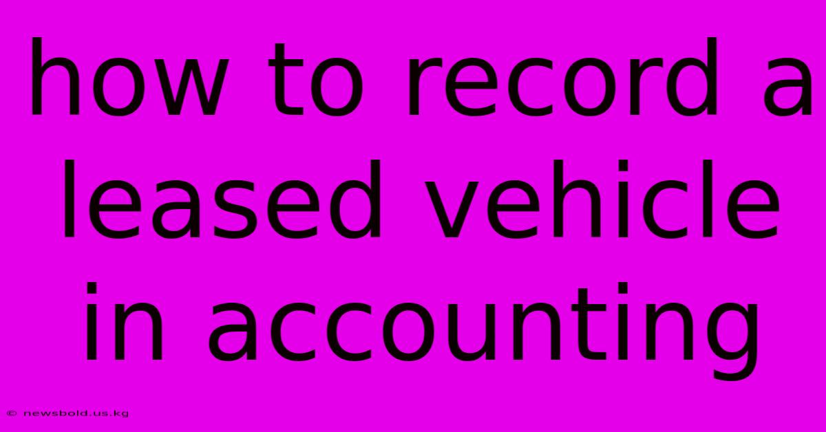 How To Record A Leased Vehicle In Accounting