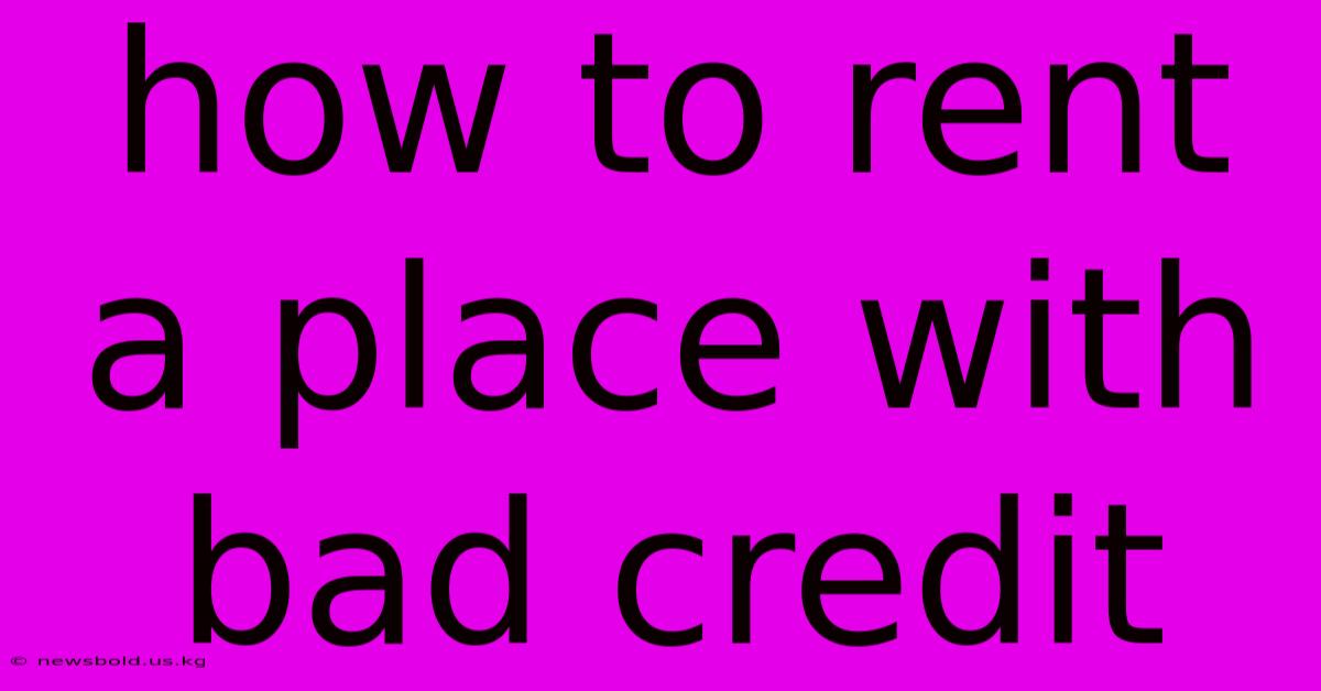 How To Rent A Place With Bad Credit